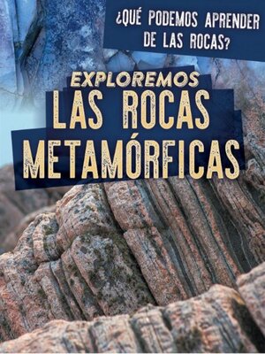 cover image of Exploremos las rocas metamórficas (Exploring Metamorphic Rocks)